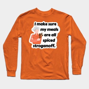 I Make Sure My Meals Are All Spiced Stroganoff Funny Pun / Dad Joke (MD23Frd024) Long Sleeve T-Shirt